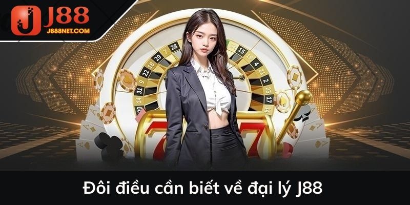 Đôi điều cần biết về đại lý J88